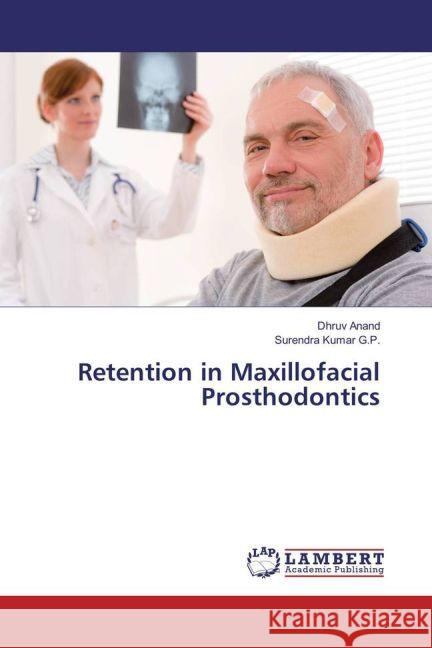 Retention in Maxillofacial Prosthodontics Anand, Dhruv; Kumar G.P., Surendra 9783659647901 LAP Lambert Academic Publishing - książka