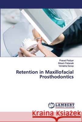 Retention in Maxillofacial Prosthodontics Prasad Padiyar, Bikash Pattanaik, Vishakha Sanap 9786202680233 LAP Lambert Academic Publishing - książka