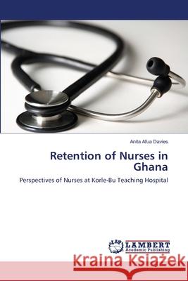 Retention of Nurses in Ghana Anita Afu 9783659106545 LAP Lambert Academic Publishing - książka
