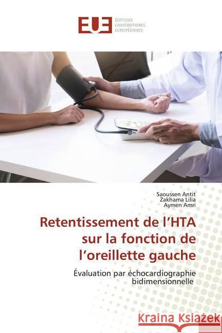 Retentissement de l'HTA sur la fonction de l'oreillette gauche : Évaluation par échocardiographie bidimensionnelle Antit, Saoussen; Lilia, Zakhama; Amri, Aymen 9786139521852 Éditions universitaires européennes - książka