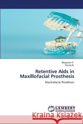 Retentive Aids in Maxillofacial Prosthesis Nagappan C, Pamila R 9786205507872 LAP Lambert Academic Publishing - książka