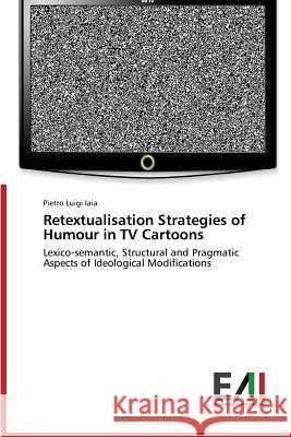 Retextualisation Strategies of Humour in TV Cartoons Iaia Pietro Luigi 9783639773781 Edizioni Accademiche Italiane - książka