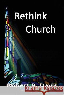 Rethink Church Robert R. Davis 9780979746956 Kingdom Works - książka