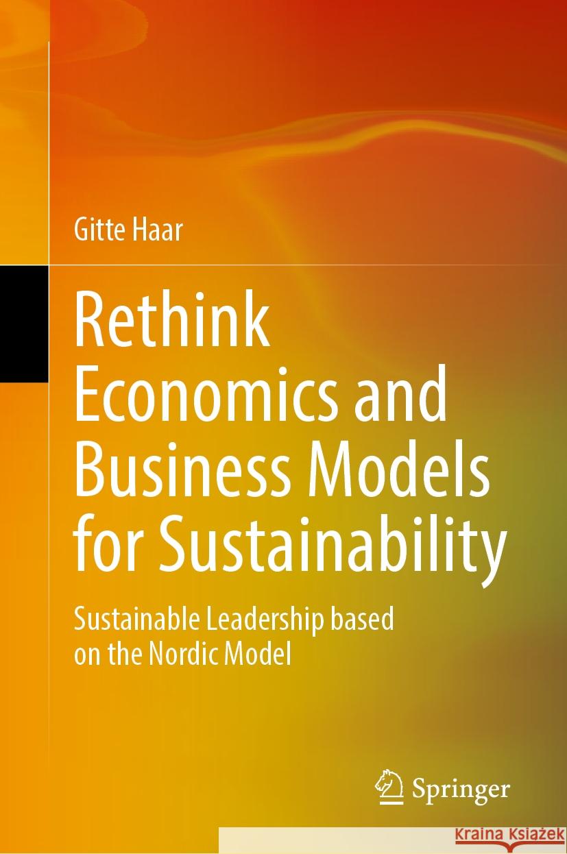 Rethink Economics and Business Models for Sustainability: Sustainable Leadership Based on the Nordic Model Gitte Haar 9783031566523 Springer - książka