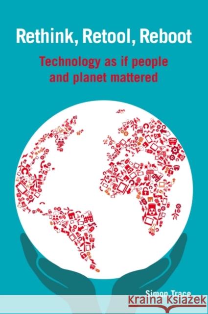 Rethink, Retool, Reboot: Technology as If People and Planet Mattered Simon Trace 9781853399046 Practical Action - książka