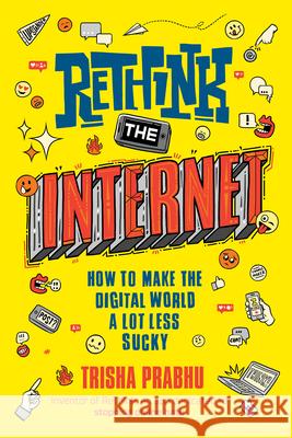 Rethink the Internet: How to Make the Digital World a Lot Less Sucky Trisha Prabhu 9780593352823 Philomel Books - książka