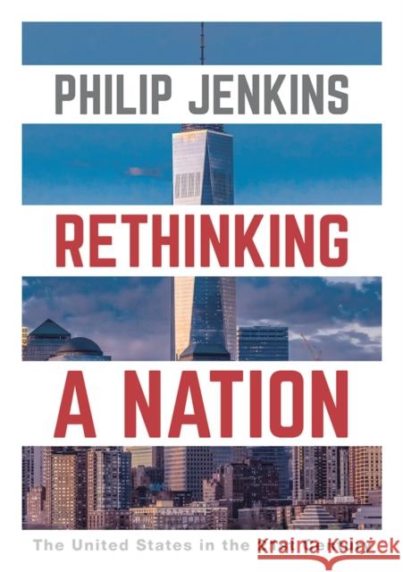 Rethinking a Nation: The United States in the 21st Century Philip Jenkins 9781352006179 Macmillan International Higher Education (JL) - książka
