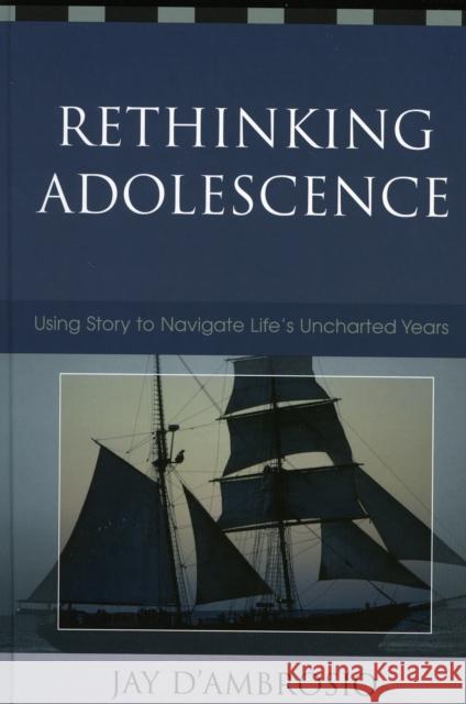 Rethinking Adolescence: Using Story to Navigate Life's Uncharted Years D' Ambrosio, Jay 9781578864768 Rowman & Littlefield Education - książka