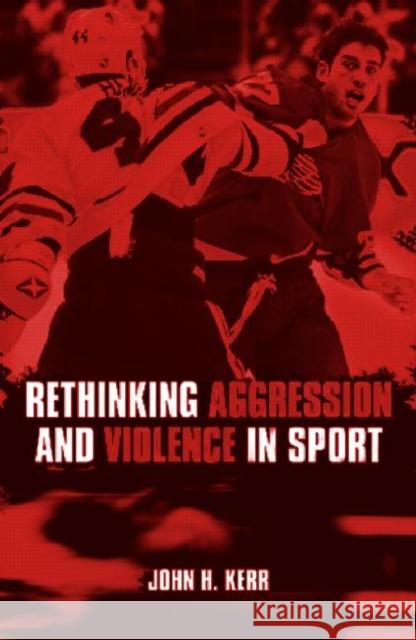Rethinking Aggression and Violence in Sport J. H. Kerr 9780415286640 Routledge - książka