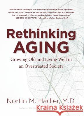 Rethinking Aging : Growing Old and Living Well in an Overtreated Society Nortin M. Hadler 9780807835067 University of North Carolina Press - książka