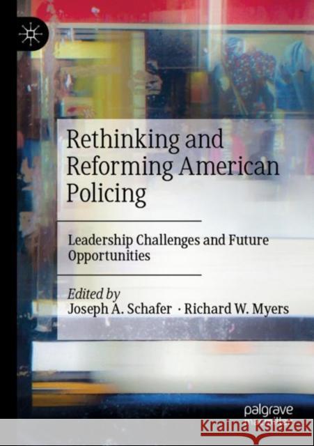 Rethinking and Reforming American Policing: Leadership Challenges and Future Opportunities Joseph A. Schafer Richard W. Myers 9783030888985 Palgrave MacMillan - książka