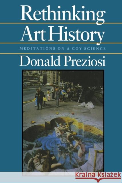 Rethinking Art History: Meditations on a Coy Science Preziosi, Donald 9780300049831 Yale University Press - książka