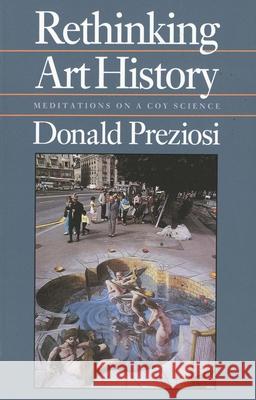 Rethinking Art History: Meditations on a Coy Science Preziosi, Donald 9780300049831 Yale University Press - książka