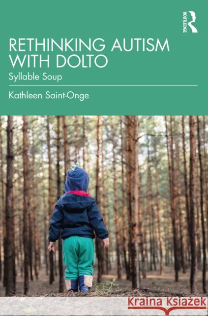 Rethinking Autism with Dolto: Syllable Soup Kathleen Saint-Onge 9781032655147 Taylor & Francis Ltd - książka