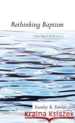 Rethinking Baptism Stanley K. Fowler 9781498209694 Wipf & Stock Publishers - książka