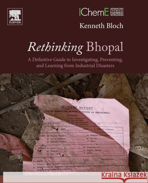 Rethinking Bhopal: A Definitive Guide to Investigating, Preventing, and Learning from Industrial Disasters Kenneth Bloch 9780128037782 Elsevier Science & Technology - książka