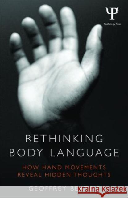 Rethinking Body Language: How Hand Movements Reveal Hidden Thoughts Geoffrey Beattie 9780415538893 Psychology Press - książka
