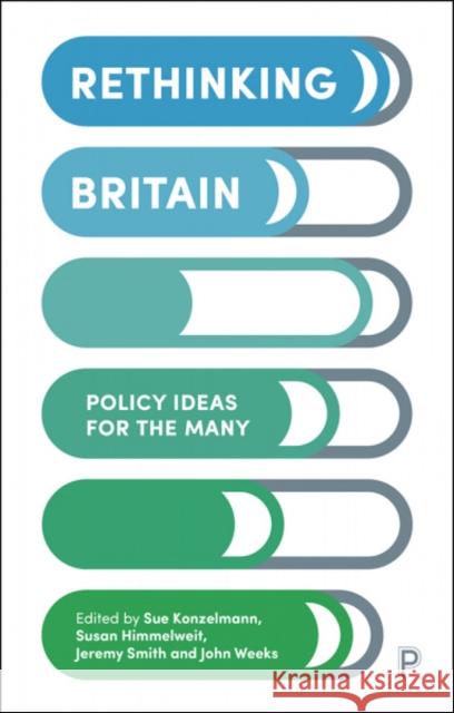 Rethinking Britain: Policy Ideas for the Many Susan Himmelweit Jeremy Smith John Weeks 9781447352525 Policy Press - książka