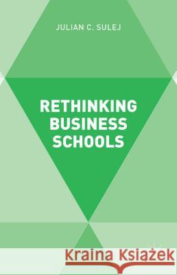 Rethinking Business Schools Julian Sulej 9781137404459 Palgrave MacMillan - książka