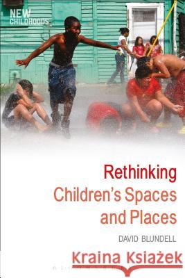 Rethinking Children's Spaces and Places David Blundell Phil Jones 9781472581488 Bloomsbury Academic - książka