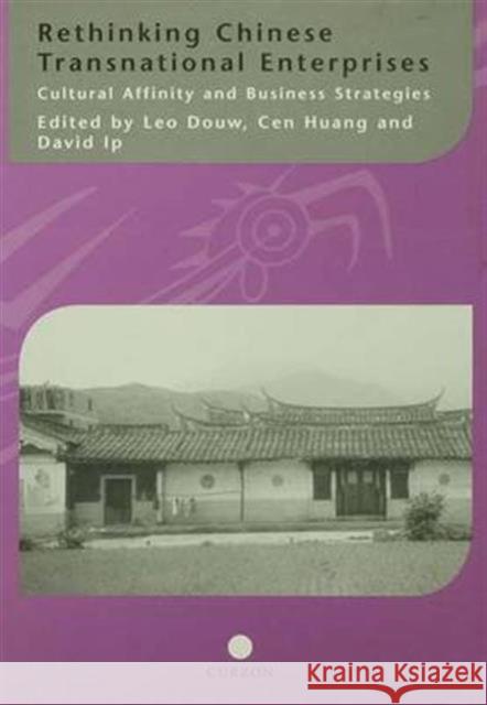 Rethinking Chinese Transnational Enterprises: Cultural Affinity and Business Strategies Leo Douw Cen Huang David Ip 9781138985339 Taylor and Francis - książka