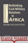Rethinking Civil-Military Relations in Africa  9781955055406 Lynne Rienner Publishers