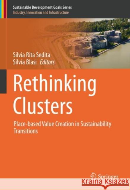 Rethinking Clusters: Place-Based Value Creation in Sustainability Transitions Silvia Rita Sedita Silvia Blasi 9783030619220 Springer - książka