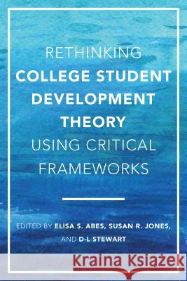 Rethinking College Student Development Theory Using Critical Frameworks Elisa S. Abes Susan R. Jones Dafina-Lazarus (D-L) Stewart 9781620367643 Stylus Publishing (VA) - książka