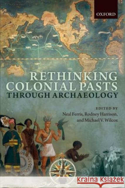 Rethinking Colonial Pasts Through Archaeology Neal Ferris 9780199696697 OXFORD UNIVERSITY PRESS ACADEM - książka