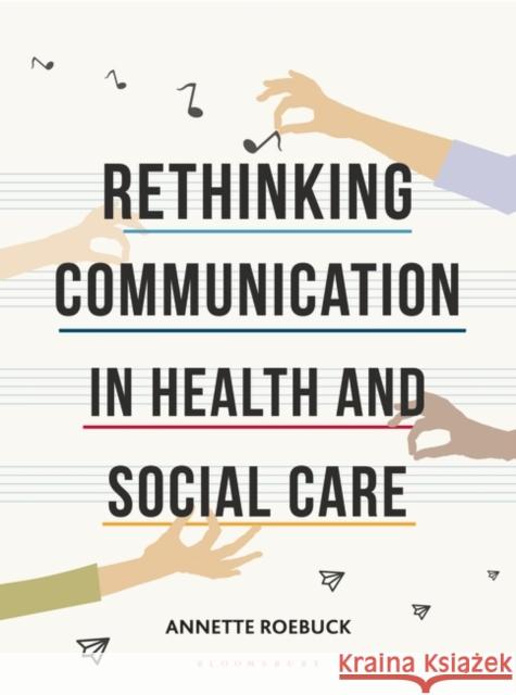 Rethinking Communication in Health and Social Care Annette Roebuck 9781137464941 Palgrave MacMillan - książka