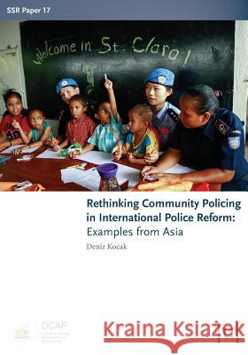 Rethinking Community Policing in International Police Reform: Examples from Asia Deniz Kocak 9781911529446 Ubiquity Press - książka