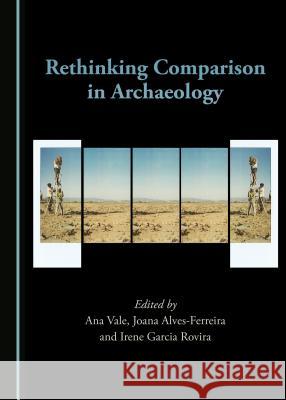 Rethinking Comparison in Archaeology Ana Vale Irene Garcia Rovira 9781443872850 Cambridge Scholars Publishing - książka