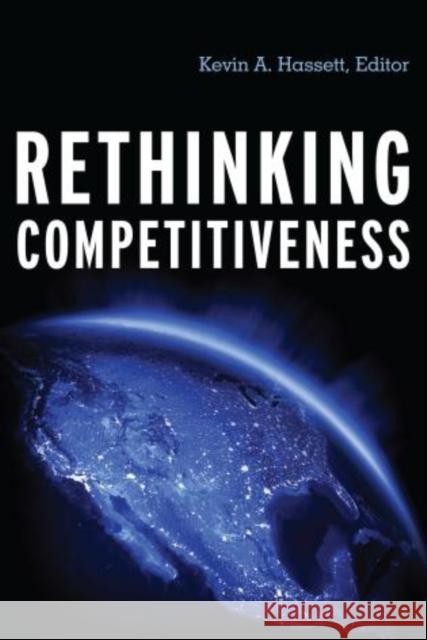 Rethinking Competitiveness Kevin A. Hassett 9780844772509 American Enterprise Institute Press - książka