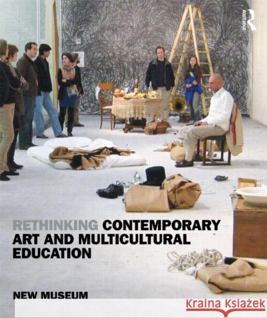 Rethinking Contemporary Art and Multicultural Education: New Museum of Contemporary Art New Museum 9780415960854 Taylor and Francis - książka