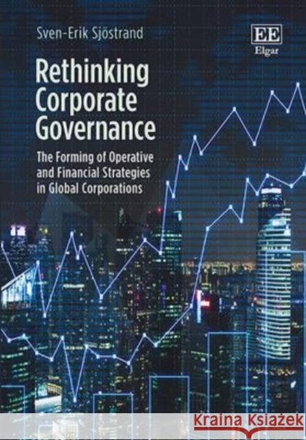Rethinking Corporate Governance: The Forming of Operative and Financial Strategies in Global Corporations Sven-Erik Sjöstrand 9781781951422 Edward Elgar Publishing Ltd - książka