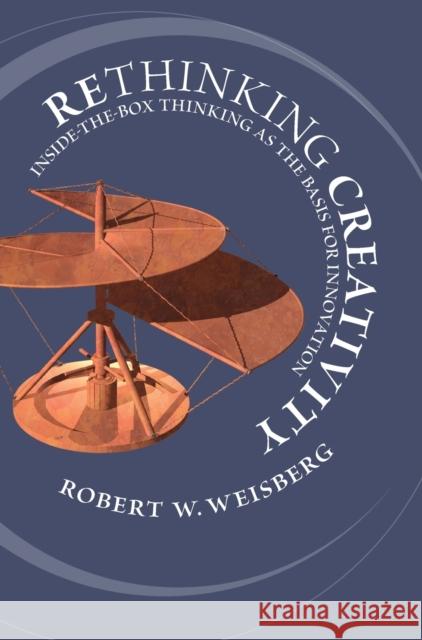 Rethinking Creativity: Inside-The-Box Thinking as the Basis for Innovation Weisberg, Robert W. 9781108479400 Cambridge University Press - książka