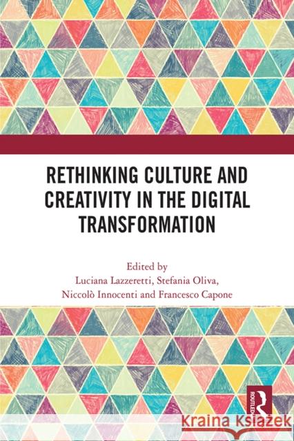 Rethinking Culture and Creativity in the Digital Transformation Luciana Lazzeretti Stefania Oliva Niccol? Innocenti 9781032365084 Taylor & Francis Ltd - książka