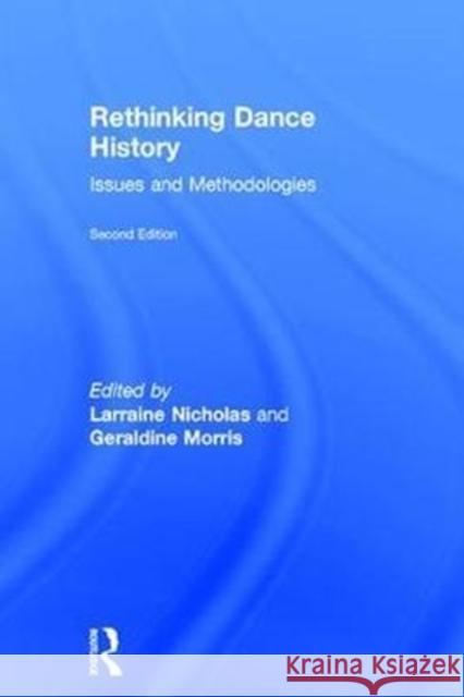 Rethinking Dance History: Issues and Methodologies Larraine Nicholas Geraldine Morris 9781138682900 Routledge - książka