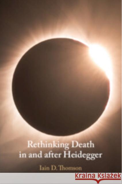 Rethinking Death in and after Heidegger Iain D. (University of New Mexico) Thomson 9781009480031 Cambridge University Press - książka