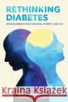 Rethinking Diabetes: Entanglements with Trauma, Poverty, and HIV Emily Mendenhall Mark Nichter 9781501738302 Cornell University Press