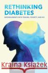 Rethinking Diabetes: Entanglements with Trauma, Poverty, and HIV Emily Mendenhall Mark Nichter 9781501738432 Cornell University Press