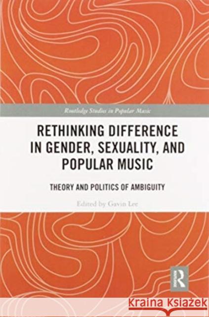 Rethinking Difference in Gender, Sexuality, and Popular Music: Theory and Politics of Ambiguity Gavin Lee 9780367593148 Routledge - książka