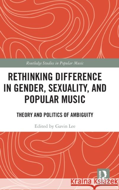 Rethinking Difference in Gender, Sexuality, and Popular Music: Theory and Politics of Ambiguity Gavin S. K. Lee 9781138960053 Routledge - książka