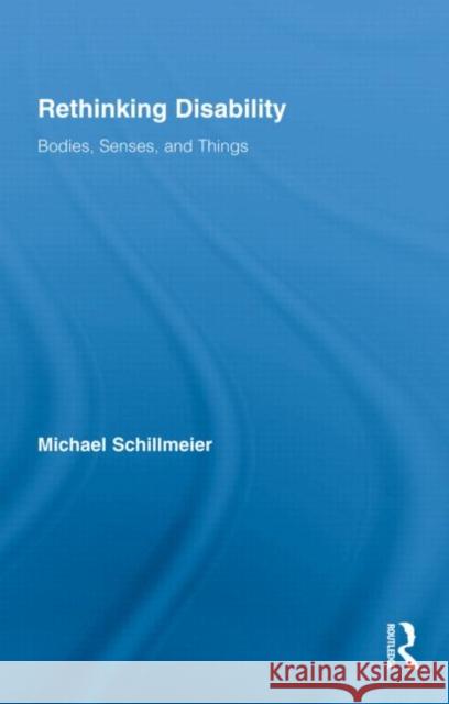 Rethinking Disability: Bodies, Senses, and Things Schillmeier, Michael 9780415993258 Routledge - książka