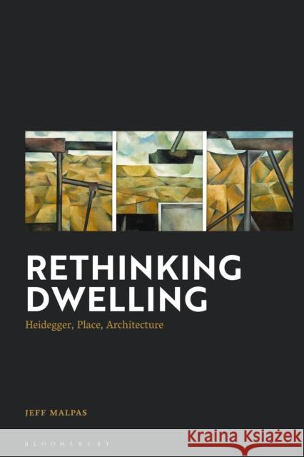 Rethinking Dwelling: Heidegger, Place, Architecture Jeff Malpas 9781350172913 Bloomsbury Academic - książka