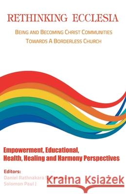 Rethinking Ecclesia Volume - III: Being and Becoming Christ Communities towards a Borderless Church Rathnakara Sadananda 9789390569168 Indian Society for Promoting Christian Knowle - książka