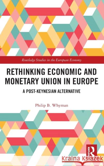 Rethinking Economic and Monetary Union in Europe: A Post-Keynesian Alternative Philip Whyman 9781138203341 Routledge - książka