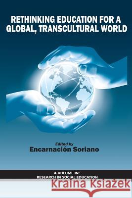 Rethinking Education for a Global, Transcultural World Encarnacion Soriano 9781681230016 Information Age Publishing - książka