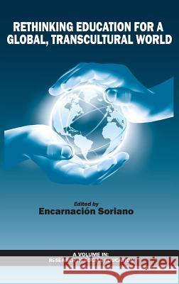 Rethinking Education for a Global, Transcultural World (HC) Soriano, Encarnación 9781681230023 Information Age Publishing - książka