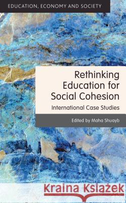 Rethinking Education for Social Cohesion: International Case Studies Shuayb, M. 9780230300262 Palgrave MacMillan - książka
